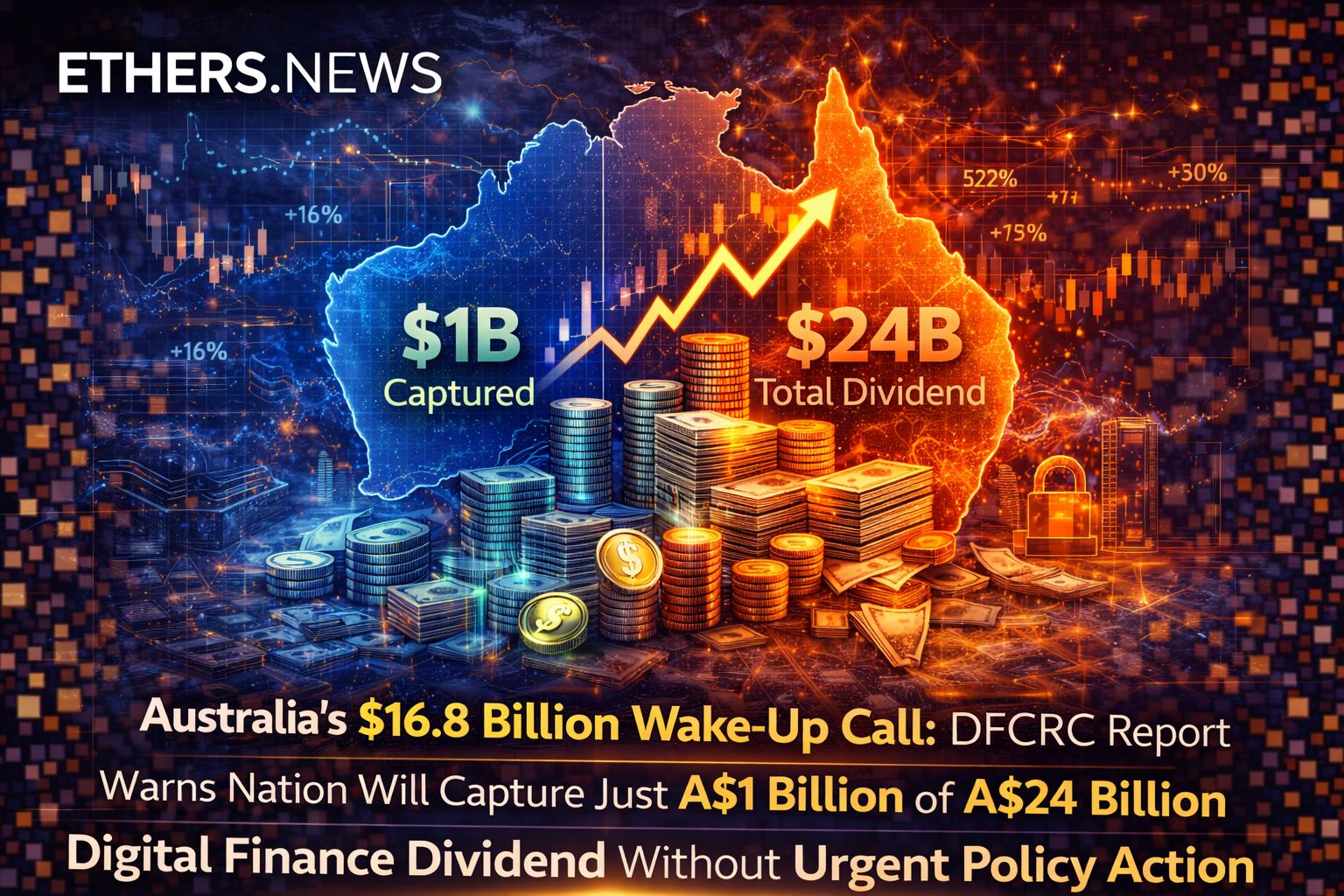Australia's $16.8 Billion Wake-Up Call: DFCRC Report Warns Nation Will Capture Just A$1 Billion of A$24 Billion Digital Finance Dividend Without Urgent Policy Action