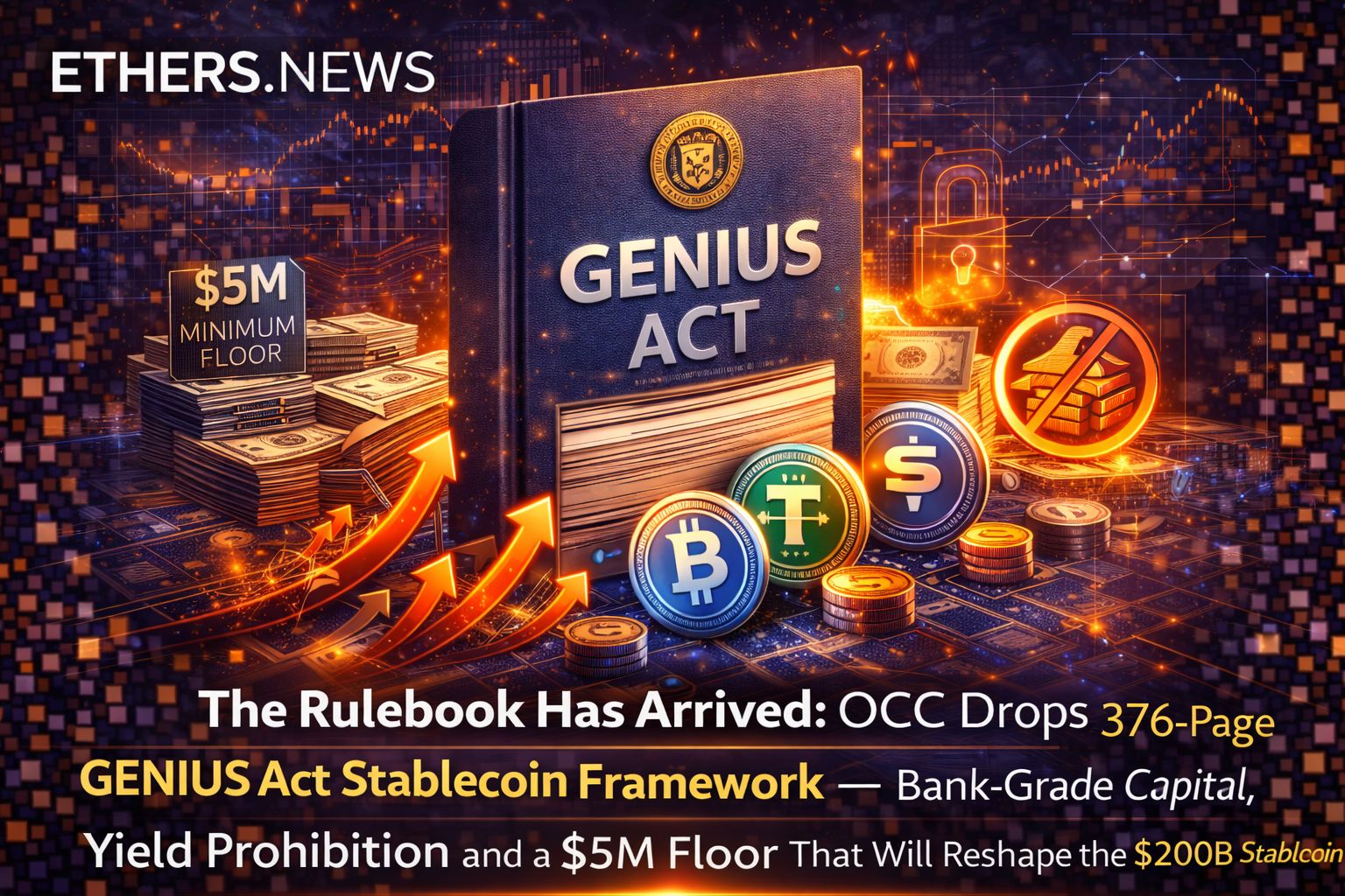 The Rulebook Has Arrived: OCC Drops 376-Page GENIUS Act Stablecoin Framework — Bank-Grade Capital, Yield Prohibition and a $5M Floor That Will Reshape the $200B Stablecoin Industry